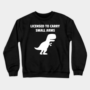 licensed to carry small arms Crewneck Sweatshirt